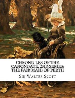 Chronicles of the Canongate, 2nd Series: The Fair Maid of Perth by Walter Scott