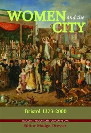 Women and the City: Bristol 1373-2000 by Madge Dresser