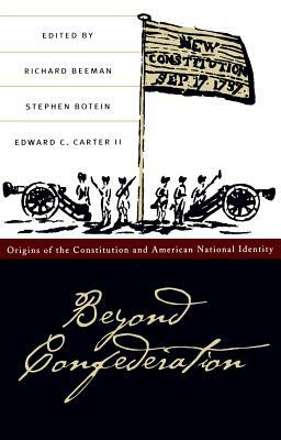 Beyond Confederation: Origins of the Constitution and American National Identity by 