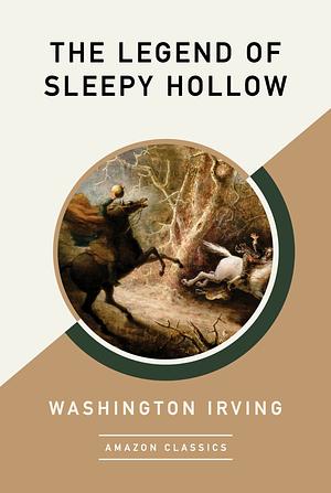 The Legend of Sleepy Hollow (Amazon Classics Edition) by Washington Irving