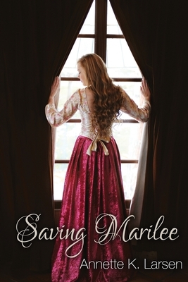 Saving Marilee by Annette K. Larsen