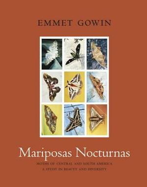 Mariposas Nocturnas: Moths of Central and South America, a Study in Beauty and Diversity by Emmet Gowin