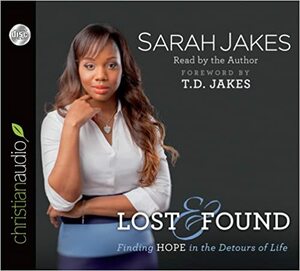 Lost and Found: Finding Hope in the Detours of Life by T.D. Jakes, Sarah Jakes