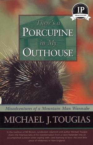 There's a Porcupine in My Outhouse by Michael J. Tougias, Michael J. Tougias