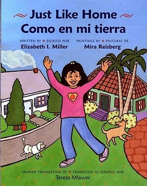 Just Like Home: Como en Mi Tierra by Elizabeth I. Miller, Teresa Mlawer, Mira Reisberg