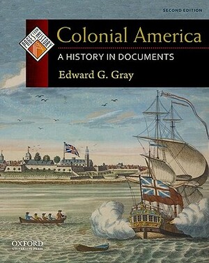 Colonial America: A History in Documents by Edward G. Gray