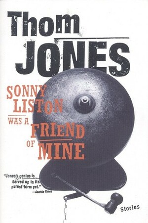 Sonny Liston Was a Friend of Mine: Stories by Thom Jones