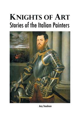 Knights of Art: Stories of the Italian Painters by Amy Steedman