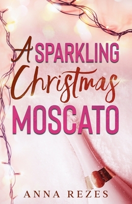 A Sparkling Christmas Moscato: Pink F*cking Moscato Holiday Novella by Anna Rezes