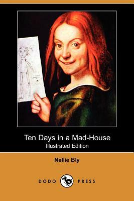Ten Days in a Mad-House (Illustrated Edition) by Nellie Bly