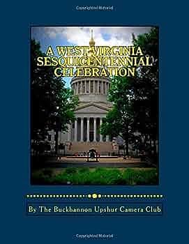 A West Virginia Sesquicentennial Celebration: A Photo Journey Through West Virginia by Alan Tucker, John Simons