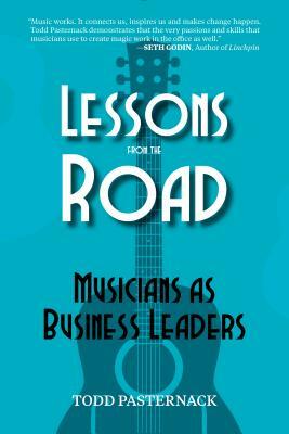 Lessons from the Road: Musicians as Business Leaders by Todd Pasternack