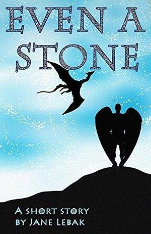 Even a Stone by Jane Lebak, Jane Lebak