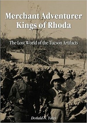 Merchant Adventurer Kings of Rhoda: The Lost World of the Tucson Artifacts by Donald N. Yates