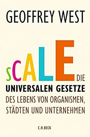 Scale: Die universalen Gesetze des Lebens von Organismen, Städten und Unternehmen by Geoffrey West, Jens Hagestedt