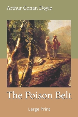 The Poison Belt: Large Print by Arthur Conan Doyle