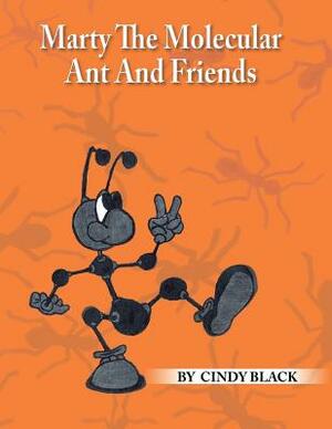 Marty The Molecular Ant And Friends by Cindy Black