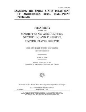 Examining the United States Department of Agriculture's rural development programs by United States Congress, United States Senate, Committee on Agriculture Nutr (senate)