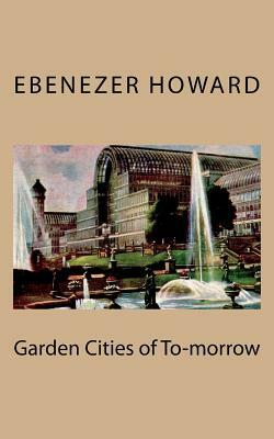 Garden Cities of To-morrow by Ebenezer Howard
