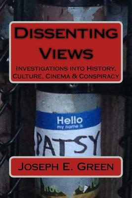 Dissenting Views (2nd Edition): Investigations into History, Culture, Cinema & Conspiracy by Joseph E. Green