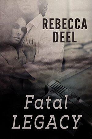 Fatal Legacy by Rebecca Deel