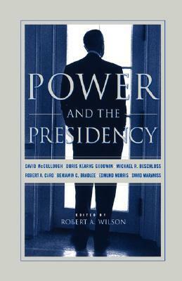 Power And The Presidency by Doris Kearns Goodwin, Stanley Marcus, Robert A. Wilson, David McCullough