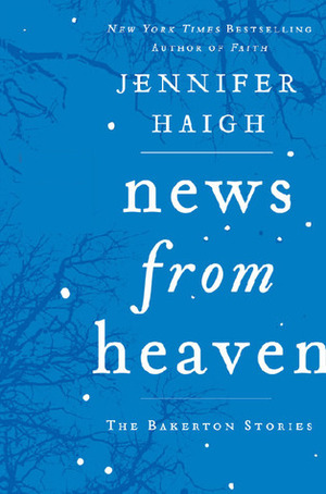 News from Heaven: The Bakerton Stories by Jennifer Haigh