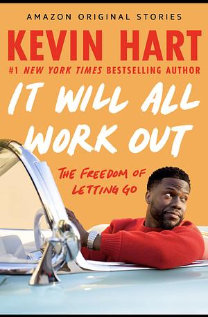 It Will All Work Out: The Freedom of Letting Go by Kevin Hart