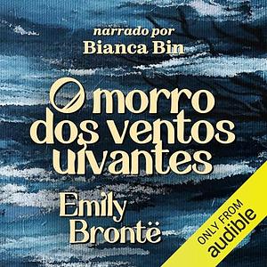 O Morro dos Ventos Uivantes by Emily Brontë