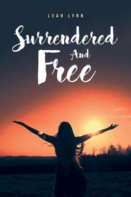 Surrendered and Free by Leah Lynn