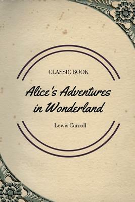 Alice's Adventures in Wonderland by Lewis Carroll