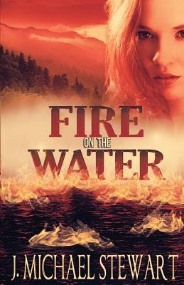 Fire on the Water by J. Michael Stewart
