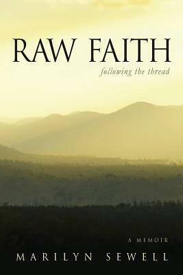 Raw Faith: Following the Thread by Marilyn Sewell