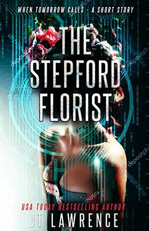The Stepford Florist by J.T. Lawrence