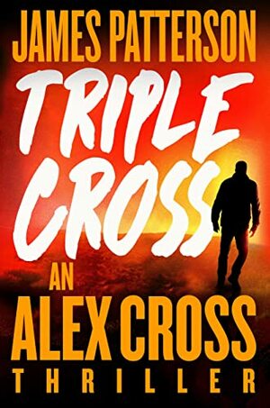 Triple Cross: (Alex Cross 30) by James Patterson
