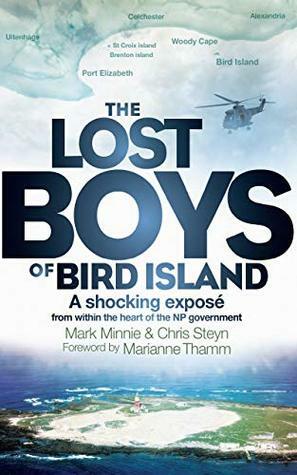 The Lost Boys of Bird Island: A shocking exposé from within the heart of the NP government by Chris Steyn, Mark Minnie, Marianne Thamm