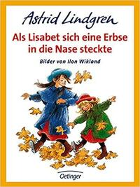 Als Lisabeth sich eine Erbse in die Nase steckte by Astrid Lindgren