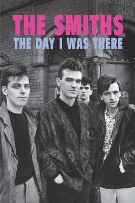 The Smiths - The Day I Was There by Richard Houghton