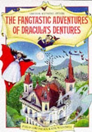 The Fangtastic Adventures Of Dracula's Dentures by Philip Hawthorn, Jenny Tyler