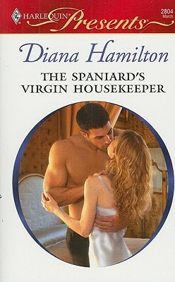 The Spaniard's Virgin Housekeeper by Diana Hamilton