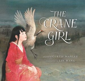 The Crane Girl by Lin Wang, Curtis Manley