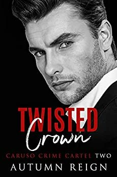 Twisted Crown: A Dark Mafia Romance (Caruso Crime Cartel Book 2) by Autumn Reign