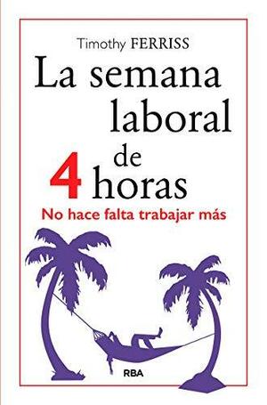 La semana laboral de 4 horas by Timothy Ferriss