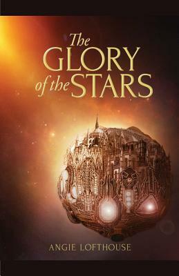 The Glory of the Stars by Angie Lofthouse