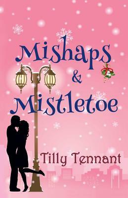 Mishaps and Mistletoe by Tilly Tennant