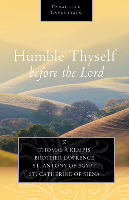 Humble Thyself Before the Lord by Brother Lawrence, Saint Anthony of Egypt, Thomas à Kempis