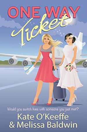 One Way Ticket by Kate O'Keeffe, Melissa Baldwin