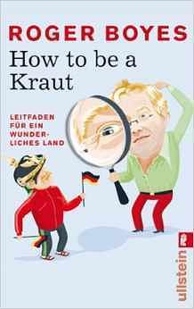 How to be a Kraut: Leitfaden für ein wunderliches Land by Roger Boyes