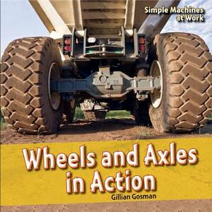 Wheels and Axles in Action by Gillian Gosman