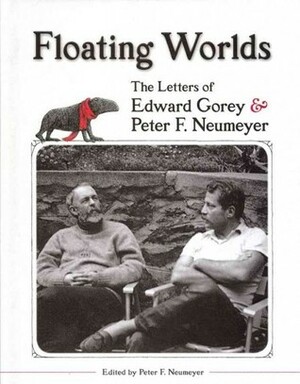 Floating Worlds: The Letters of Edward Gorey & Peter F. Neumeyer by Peter F. Neumeyer, Edward Gorey